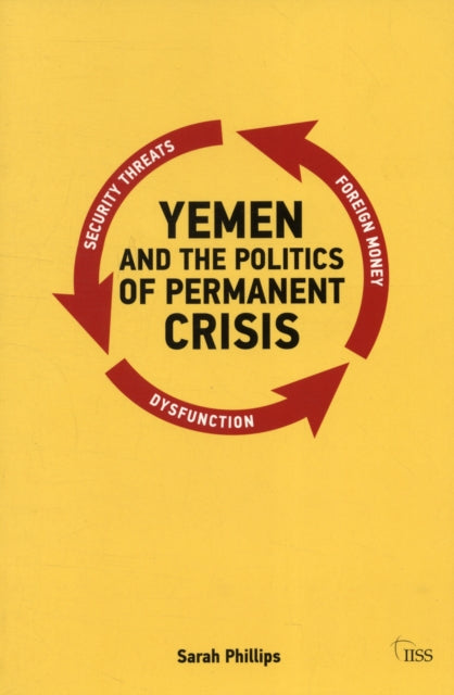 Book cover of: Yemen and the Politics of Permanent Crisis. By: Sarah Phillips