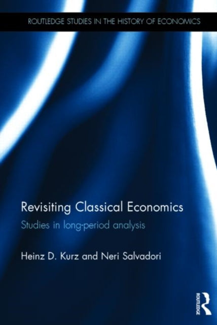 Book cover of: Revisiting Classical Economics. By: Heinz D. Kurz