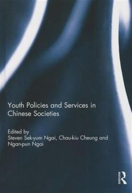Book cover of: Youth Policies and Services in Chinese Societies. By: Steven Sek-yum Ngai