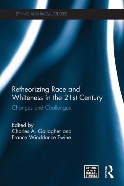 Book cover of: Retheorizing Race and Whiteness in the 21st Century. By: Charles A. Gallagher