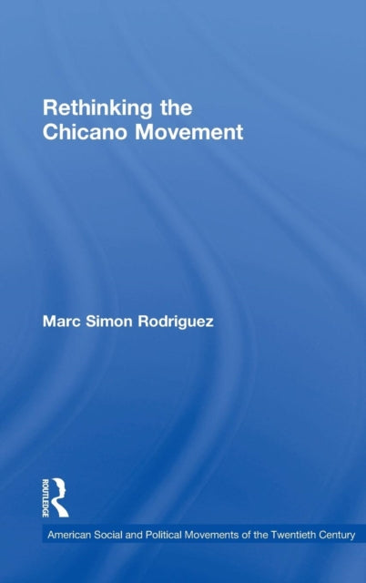 Book cover of: Rethinking the Chicano Movement. By: Marc Rodriguez