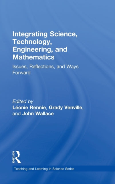 Book cover of: Integrating Science, Technology, Engineering, and Mathematics. By: Léonie J. Rennie