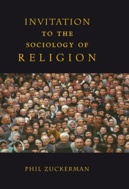 Book cover of: Invitation to the Sociology of Religion. By: Phil Zuckerman