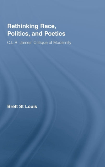Book cover of: Rethinking Race, Politics, and Poetics. By: Brett St Louis, Brett St. Louis