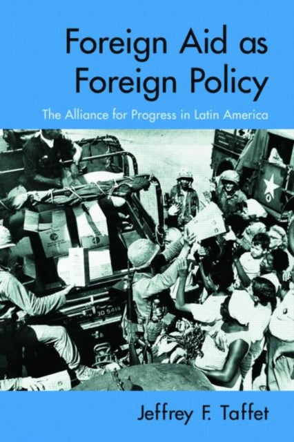 Book cover of: Foreign Aid as Foreign Policy. By: Jeffrey Taffet, Jeffrey F. Taffet