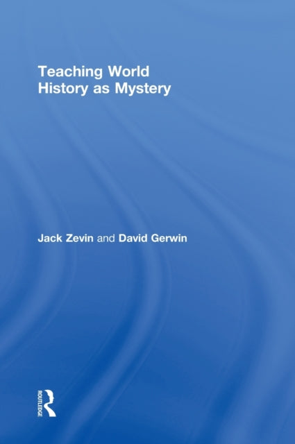 Book cover of: Teaching World History as Mystery. By: Jack Zevin