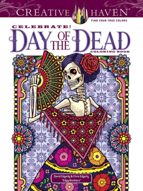Book cover of: Creative Haven Celebrate! Day of the Dead Coloring Book. By: David Edgerly