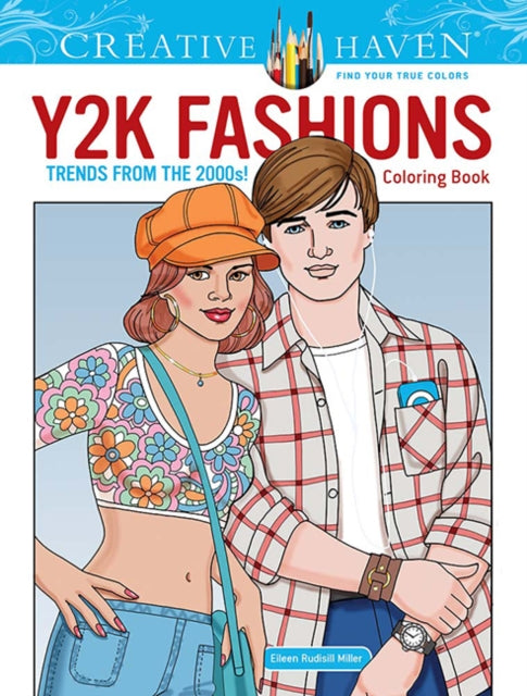 Book cover of: Creative Haven Y2K Fashions Coloring Book: Trends from the 2000s!. By: Eileen Rudisill Miller