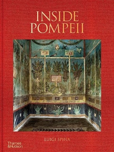 Book cover of: Inside Pompeii – A Financial Times Best Book of 2023. By: Luigi Spina