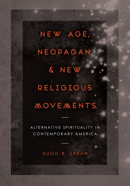 Book cover of: New Age, Neopagan, and New Religious Movements. By: Hugh B. Urban