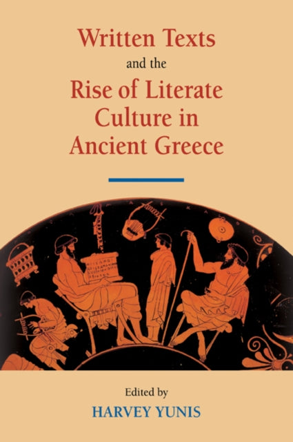Book cover of: Written Texts and the Rise of Literate Culture in Ancient Greece. By: Harvey Yunis