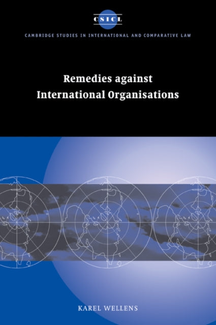 Book cover of: Remedies against International Organisations. By: Karel Wellens