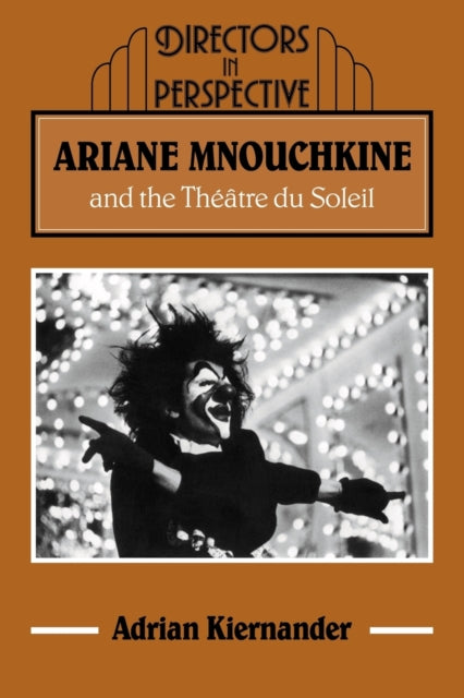 Book cover of: Ariane Mnouchkine and the Theatre du Soleil. By: Adrian Kiernander