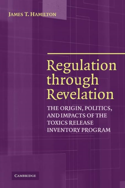 Book cover of: Regulation through Revelation. By: James T. Hamilton