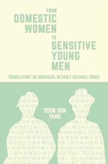 Book cover of: From Domestic Women to Sensitive Young Men. By: Yoon Sun Yang