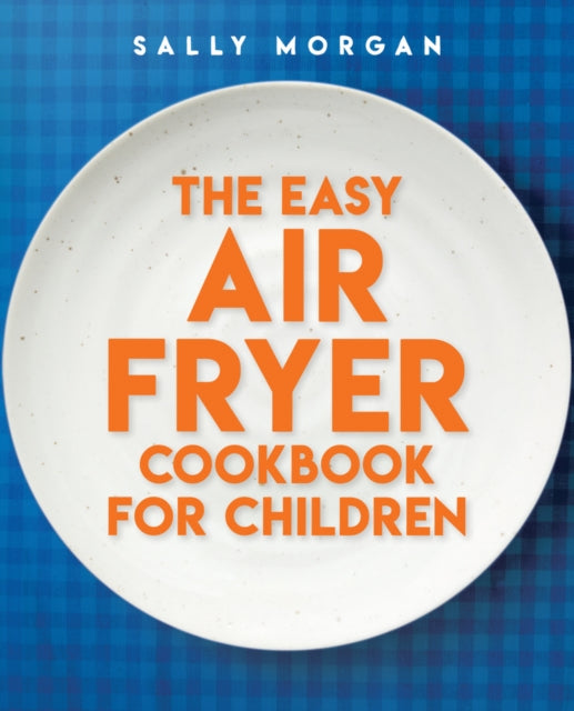 Easy Air Fryer Cookbook for Children 9780702342325 MORGAN, SALLY