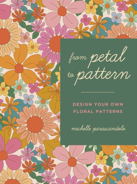Book cover of: From Petal to Pattern. By: Michelle Parascandolo