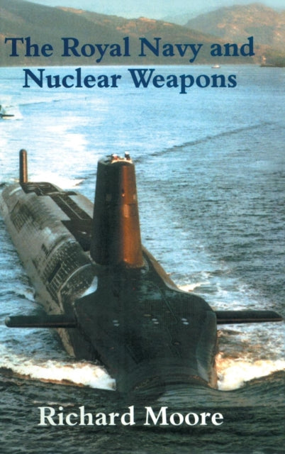 Book cover of: Royal Navy and Nuclear Weapons. By: Richard Moore