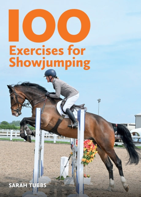 Book cover of: 100 Exercises for Showjumping. By: Sarah Tubbs