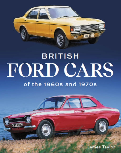 Book cover of: British Ford Cars of the 1960s and 1970s. By: James Taylor