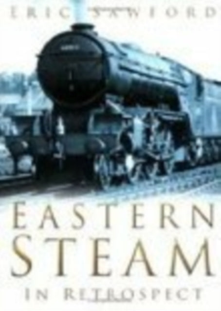 Book cover of: Eastern Steam in Retrospect. By: Eric Sawford