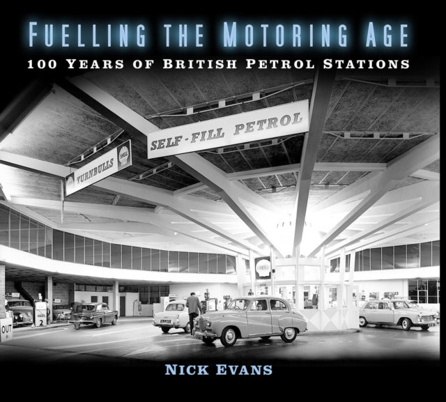 Book cover of: Fuelling the Motoring Age. By: Nick Evans