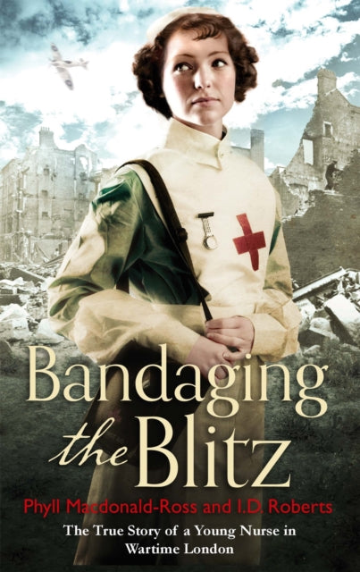 Book cover of: Bandaging the Blitz. By: Phyll MacDonald Ross