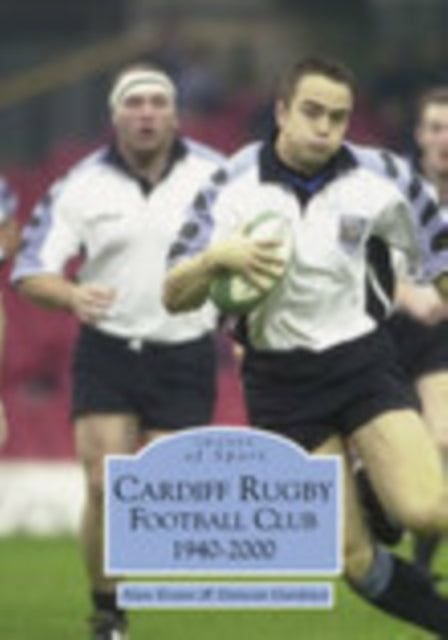 Book cover of: Cardiff Rugby Football Club 1940-2000: Images of Sport. By: Alan Evans