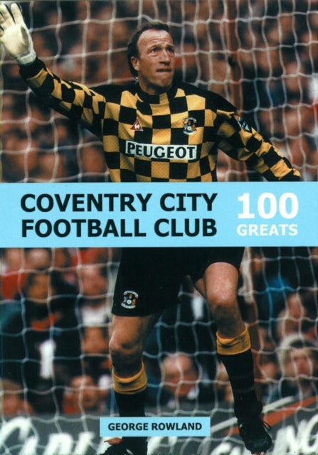 Book cover of: Coventry City Football Club: 100 Greats. By: George Rowland