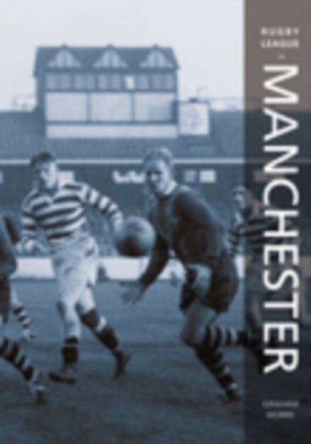 Book cover of: Rugby League in Manchester. By: Graham Morris