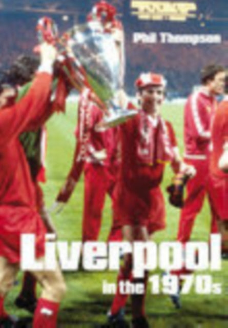 Book cover of: Liverpool in the 1970s. By: Phil Thompson