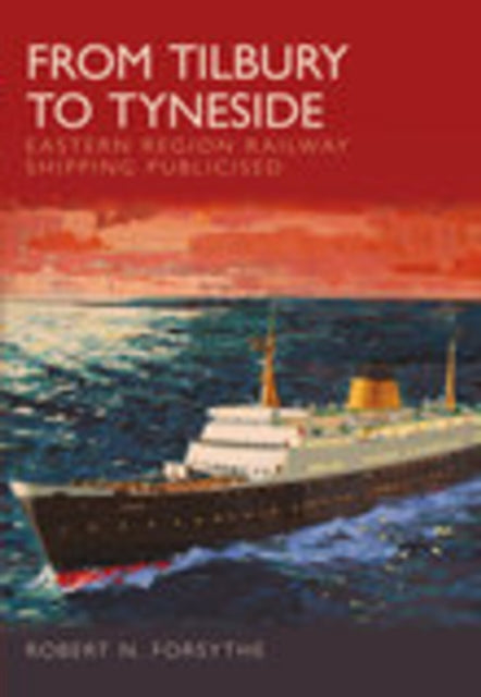 Book cover of: From Tilbury to Tyneside. By: Robert N. Forsythe