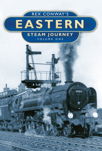 Book cover of: Rex Conway's Eastern Steam Journey: Volume One. By: Rex Conway