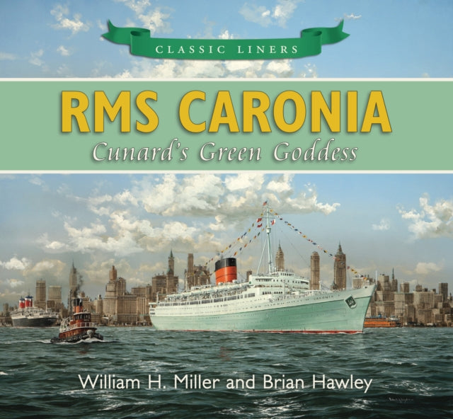 Book cover of: RMS Caronia: Cunard's Green Goddess. By: William H. Miller