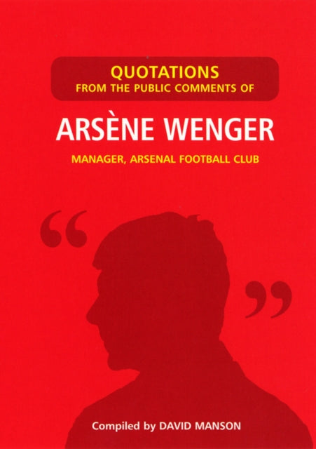 Book cover of: Quotations from the Public Comments of Arsene Wenger. By: David Manson