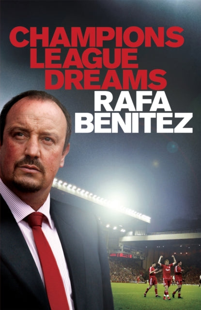 Book cover of: Champions League Dreams. By: Rafa Benitez