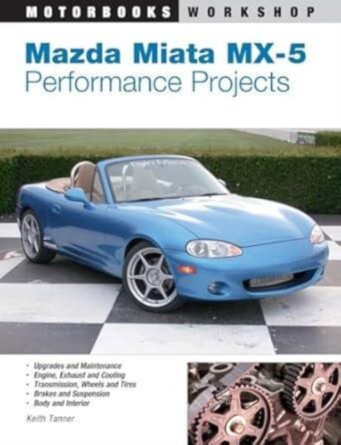 Book cover of: Mazda Miata MX-5 Performance Projects. By: Keith Tanner