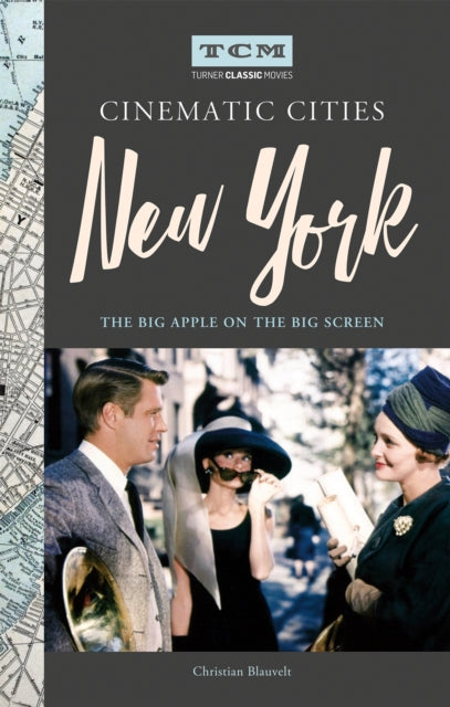 Book cover of: Turner Classic Movies Cinematic Cities: New York. By: Christian Blauvelt
