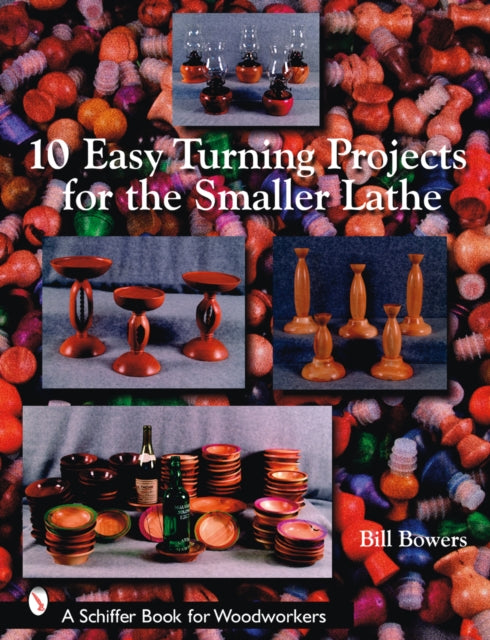 Book cover of: 10 Easy Turning Projects for the Smaller Lathe. By: Bill Bowers