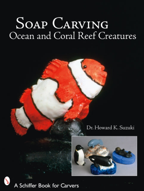 Book cover of: Soap Carving Ocean and Coral Reef Creatures. By: Howard K. Suzuki