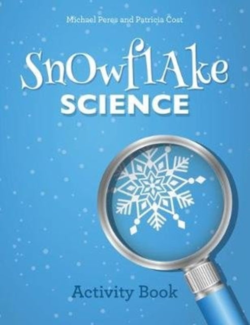 Book cover of: Snowflake Science. By: Michael Peres