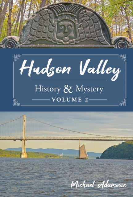 Book cover of: Hudson Valley History & Mystery, Volume 2. By: Michael Adamovic