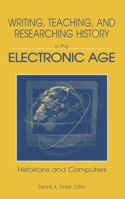 Book cover of: Writing, Teaching and Researching History in the Electronic Age. By: Dennis A. Trinkle