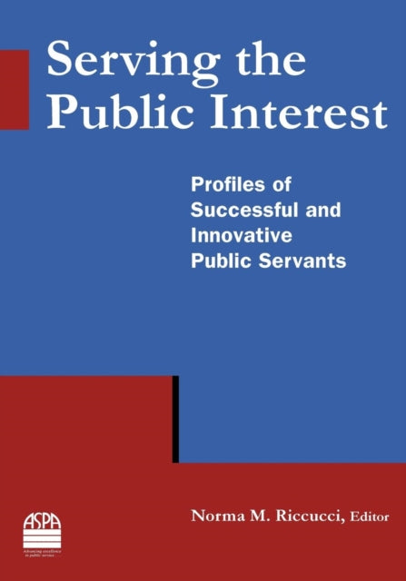 Book cover of: Serving the Public Interest. By: Norma M. Riccucci