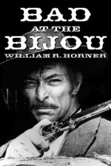 Book cover of: Bad at the Bijou. By: William R. Horner