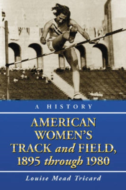 Book cover of: American Women's Track and Field, 1895-1980. By: Louise Mead Tricard