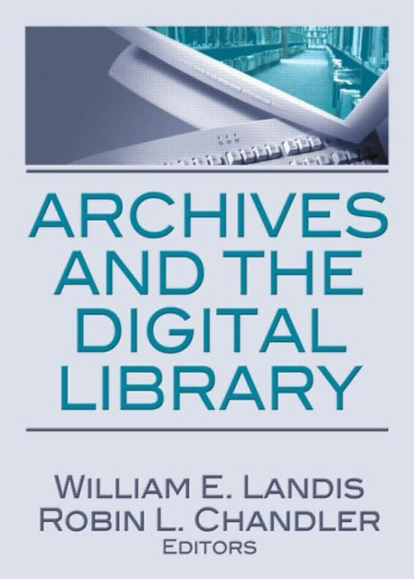 Book cover of: Archives and the Digital Library. By: William E. Landis.