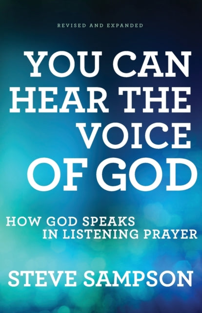 Book cover of: You Can Hear the Voice of God – How God Speaks in Listening Prayer. By: Steve Sampson