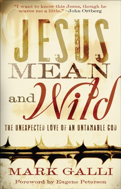Book cover of: Jesus Mean and Wild – The Unexpected Love of an Untamable God. By: Mark Galli
