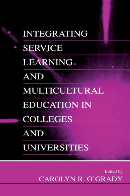 Book cover of: Integrating Service Learning and Multicultural Education in Colleges and Universities. By: Carolyn R. O'Grady